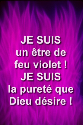 Mantra - JE SUIS un être de feu violet ! JE SUIS la pureté que Dieu désire!